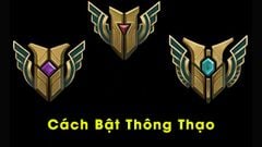  Cách bật thông thạo tướng trong Liên Minh Huyền Thoại: Tốc Chiến 