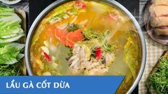 Cách nấu lẩu gà cốt dừa thơm ngon bổ dưỡng đơn giản tại nhà 
