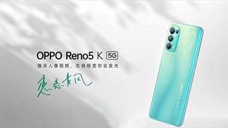 Ấn tượng đầu tiên về Reno5 K: Phiên bản 'rút gọn' của Reno5 5G đình đám, giá hấp dẫn hơn