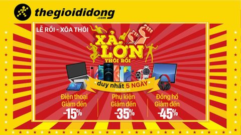 LỄ RỒI XÕA LỚN DUY NHẤT 5 NGÀY GIẢM TỪ 15% - 45%