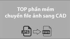  TOP 3 phần mềm website chuyển file ảnh sang CAD tốt nhất trên máy tính 