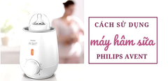 Cách sử dụng máy hâm sữa Philips Avent rã đông và hâm nóng sữa cho bé 