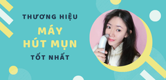  Top 7 thương hiệu máy hút mụn tốt nhất và đáng mua nhất bạn nên thử 