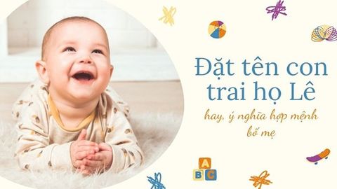 Đặt tên con trai họ Lê hay, ý nghĩa hợp mệnh bố mẹ