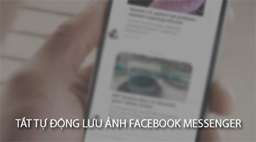 Cách lưu tự động ảnh trên Messenger Facebook vào bộ nhớ điện thoại