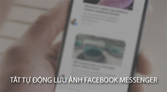  Cách lưu tự động ảnh trên Messenger Facebook vào bộ nhớ điện thoại 