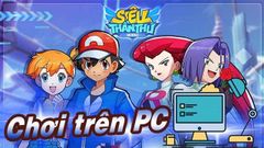  Cách tải và chơi Siêu Thần Thú Mobile trên máy tính, PC 