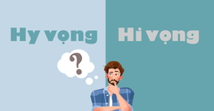  Hi vọng hay hy vọng, từ nào mới là đúng chính tả? Cách sử dụng đúng 