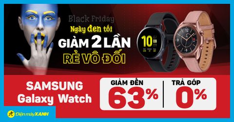 Ngày đen tối - Samsung Galaxy Watch giảm vô đối đến 63%, mua nhiều giảm lớn, trả góp 0%, giao nhanh miễn phí