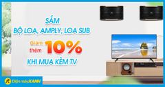 Tháng 08/2021: Mua tivi sẽ được giảm ngay 10% cho bộ Loa, Amply, Loa Sub mua kèm 
