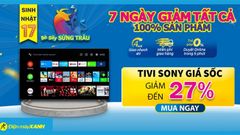  Mừng sinh nhật 17, tivi Sony giảm sâu 27%, trả góp 0%, giao trong 4 giờ chỉ trong 7 ngày 