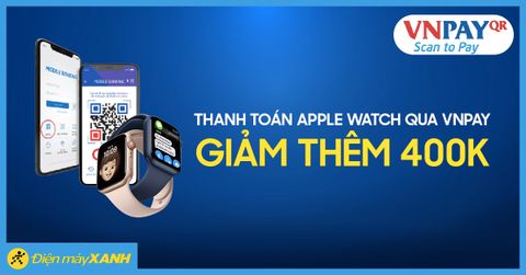 Nhập mã IWATCH giảm 400K khi mua Apple Watch thanh toán qua VNPAY QR