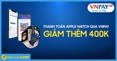  Nhập mã IWATCH giảm 400K khi mua Apple Watch thanh toán qua VNPAY QR 