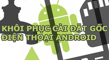 Hướng dẫn cách reset điện thoại Android