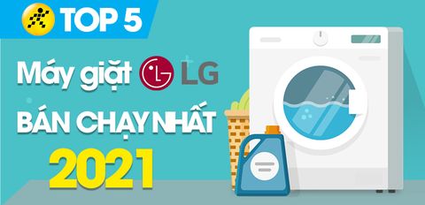 Top 5 máy giặt LG bán chạy nhất năm 2021 tại Điện máy XANH