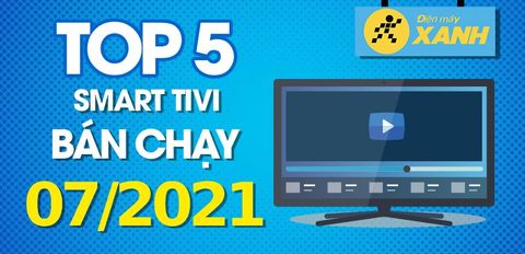 Top 5 Smart Tivi bán chạy nhất tháng 7/2021 tại Trung Tâm Bảo Hành