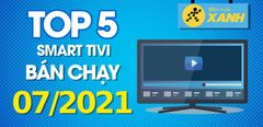  Top 5 Smart Tivi bán chạy nhất tháng 7/2021 tại Trung Tâm Bảo Hành 
