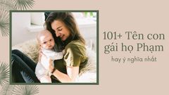  101+ Tên con gái họ Phạm hay, ý nghĩa nhất 