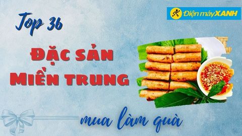 Top 36 đặc sản miền Trung làm quà ngon mang về cực kỳ giá trị