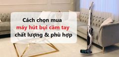  Cách chọn mua máy hút bụi cầm tay tốt, phù hợp 