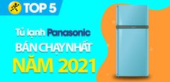  Top 5 tủ lạnh Panasonic bán chạy nhất năm 2021 tại Trung Tâm Bảo Hành 