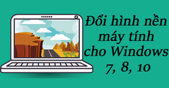  [Video] Cách đổi, cài hình nền máy tính Windows 7, 8, 10 đơn giản 