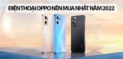  Nên Mua Điện Thoại Oppo Nào Tốt Nhất Hiện Nay? 