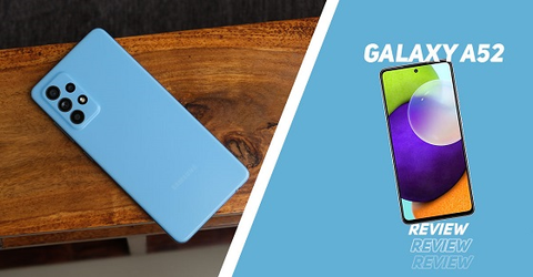 Cấu hình điện thoại Samsung A52, giá bao nhiêu? Có nên mua hay không?