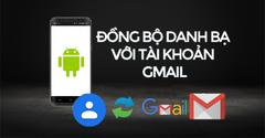  Cách đồng bộ danh bạ Android lên Gmail đơn giản nhất 
