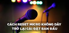  Cách reset micro không dây trở lại cài đặt ban đầu dễ dàng và nhanh chóng 