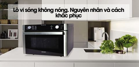 Lò vi sóng không nóng. Nguyên nhân và cách khắc phục