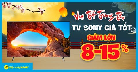 Flashsale Trung Thu - TV Sony giảm lớn 15%, giá tốt có trả góp. Mua ngay!