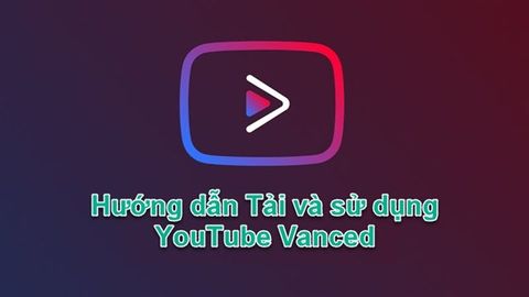 Cách tải, cài đặt Youtube Vanced: Chặn quảng cáo Youtube hiệu quả nhất