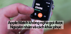  Apple Watch không nghe gọi được: Nguyên nhân và cách khắc phục 