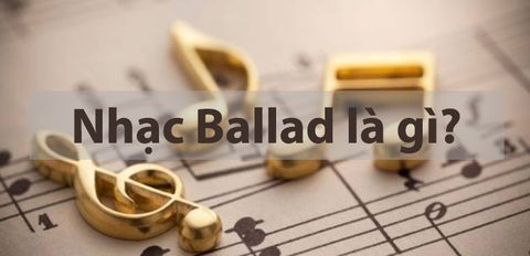 Nhạc Ballad là gì? Nguồn gốc và đặc điểm nổi bật của dòng nhạc Ballad