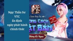  Thông báo ngày ra mắt game Ngự Thần Sư VTC | Đăng ký trước 