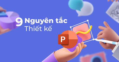 9 nguyên tắc thiết kế slide trong PowerPoint bạn không nên bỏ lỡ