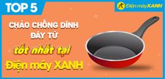  Top 5 chảo chống dính đáy từ được đánh giá tốt nhất tại Trung Tâm Bảo Hành 