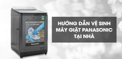  Hướng dẫn vệ sinh máy giặt Panasonic đơn giản tại nhà 