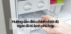  Hướng dẫn điều chỉnh nhiệt độ ngăn đá tủ lạnh phù hợp 