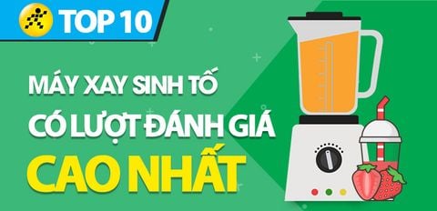 Top 10 Máy xay sinh tố có lượt đánh giá cao nhất Trung Tâm Bảo Hành
