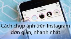  Cách chụp ảnh trên Instagram đơn giản, nhanh nhất 