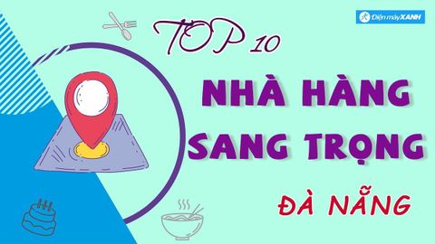 Top 10 nhà hàng sang trọng ở Đà Nẵng view siêu đẹp lãng mạn nổi tiếng