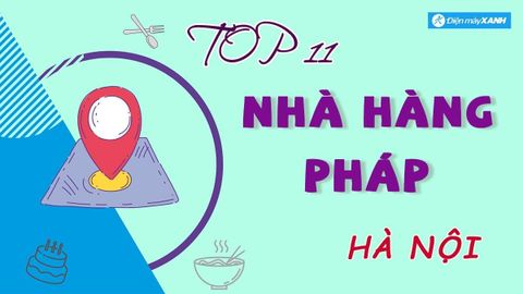 Top 11 nhà hàng Pháp ở Hà Nội view đẹp nổi tiếng ngon chất lượng nhất
