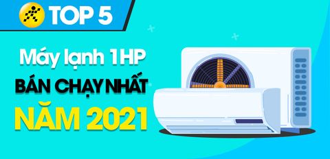 Top 5 máy lạnh 1HP bán chạy nhất năm 2021 tại Trung Tâm Bảo Hành