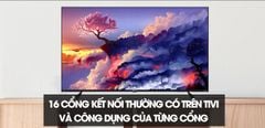  Tổng hợp 16 cổng kết nối thường có trên tivi và công dụng của từng cổng 