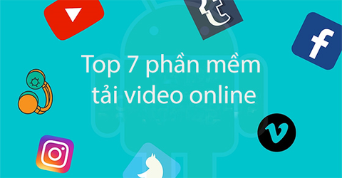TOP 5 phần mềm tải video online trên web về máy tính được ưa chuộng