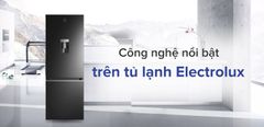  Công nghệ nổi bật trên tủ lạnh Electrolux 