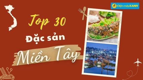 Top 30 món ăn đặc sản miền Tây Nam Bộ ngon nổi tiếng nhất định phải thử
