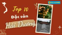  Top 10 món ăn đặc sản Hải Dương, mua làm quà nổi tiếng bạn nên thử qua 